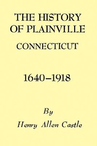 bokomslag The History of Plainville Connecticut, 1640-1918