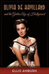 bokomslag Olivia de Havilland and the Golden Age of Hollywood