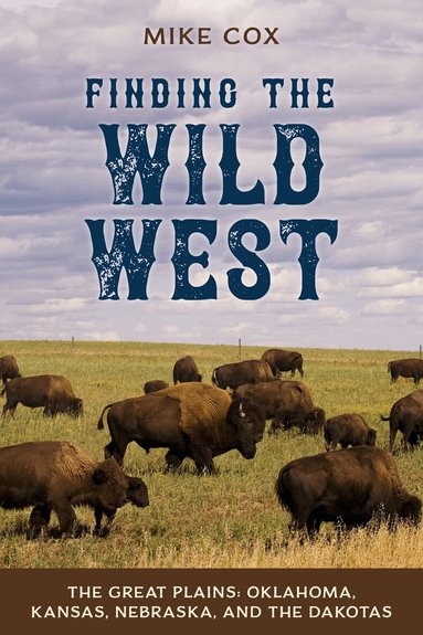 Mike Cox - Finding the Wild West: The Great Plains, Häftad