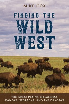 bokomslag Finding the Wild West: The Great Plains