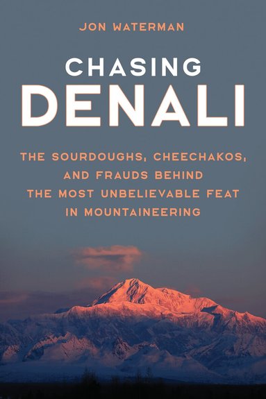 Jonathan Waterman - Chasing Denali, Inbunden