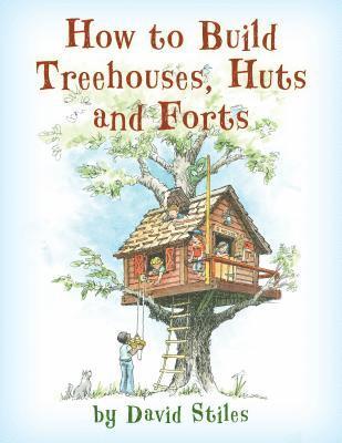 bokomslag How to Build Treehouses, Huts and Forts