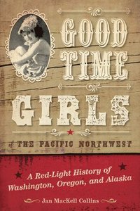 bokomslag Good Time Girls of the Pacific Northwest