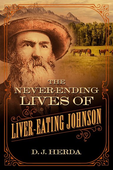 D. J. Herda - Never-Ending Lives of Liver-Eating Johnson, Inbunden