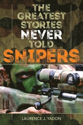 bokomslag The Greatest Stories Never Told: Snipers