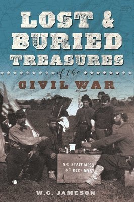 W.C. Jameson, W. C. Jameson, W C Jameson - Lost and Buried Treasures of the Civil War, Inbunden