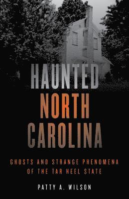 Patty A. Wilson - Haunted North Carolina, Häftad