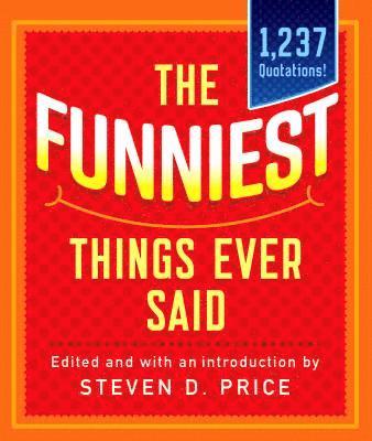 The Funniest Things Ever Said, New and Expanded 1