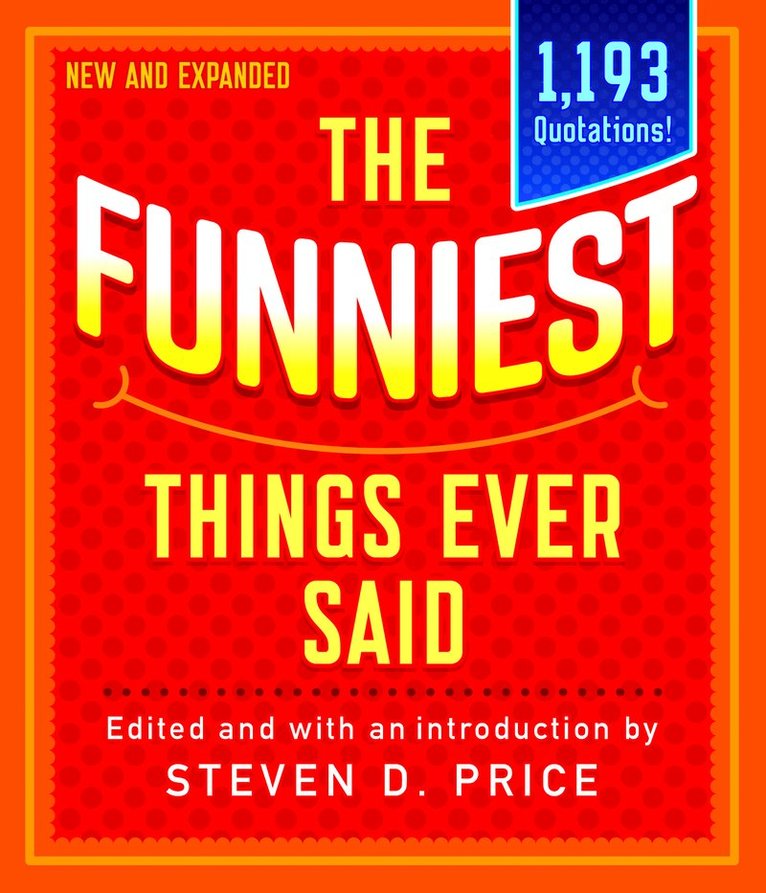 The Funniest Things Ever Said, New and Expanded 1