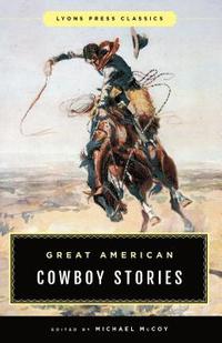 bokomslag Great American Cowboy Stories: Lyons Press Classics