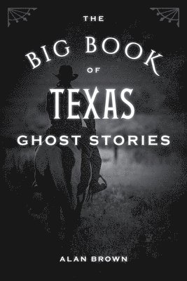 Alan Brown, Wake Forest University; co-editor Brown, Alan, Associate Professor of English Education - Big Book of Texas Ghost Stories, Häftad