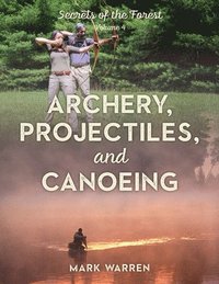 bokomslag Archery, Projectiles, and Canoeing