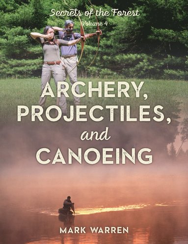 bokomslag Archery, Projectiles, and Canoeing