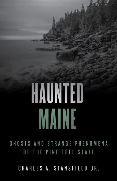 Jr. Stansfield, Charles A. - Haunted Maine, Häftad