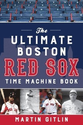 Ultimate Boston Red Sox Time Machine Book