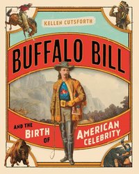 bokomslag Buffalo Bill and the Birth of American Celebrity