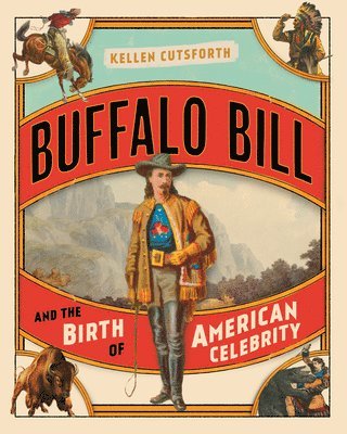 Buffalo Bill and the Birth of American Celebrity 1