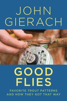 John Gierach - Good Flies, Häftad