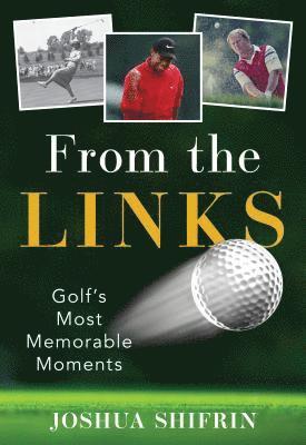 bokomslag From the Links: Golf's Most Memorable Moments