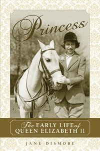 bokomslag Princess: The Early Life of Queen Elizabeth II