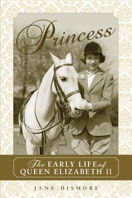 bokomslag Princess: The Early Life of Queen Elizabeth II