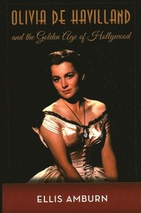 bokomslag Olivia de Havilland and the Golden Age of Hollywood