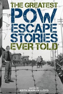 Keith Warren Lloyd - Greatest POW Escape Stories Ever Told, Häftad