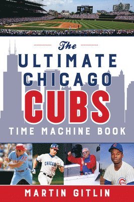 Martin Gitlin - Ultimate Chicago Cubs Time Machine Book, Häftad