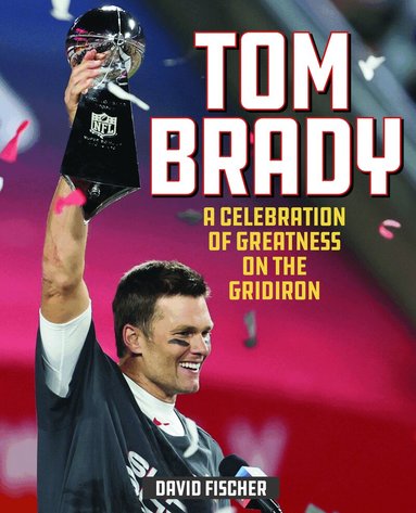 David Fischer - Tom Brady, Inbunden