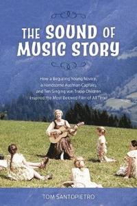 bokomslag Sound of Music Story: How a Beguiling Young Novice, a Handsome Austrian Captain, and Ten Singing von Trapp Children Inspired the Most Beloved Film of