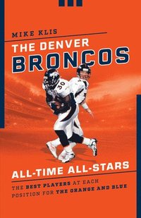 bokomslag The Denver Broncos All-Time All-Stars