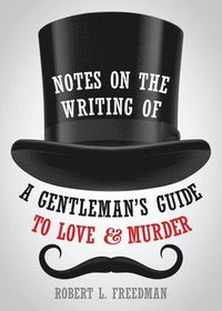 bokomslag Notes on the Writing of A Gentleman's Guide to Love and Murder