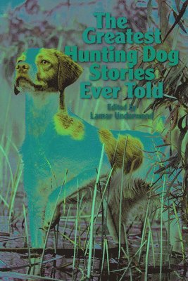 bokomslag Greatest Hunting Dog Stories Ever Told