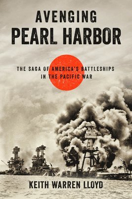 Keith Warren Lloyd - Avenging Pearl Harbor, Inbunden