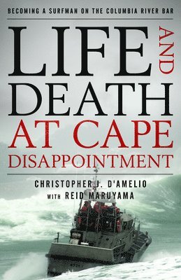Christopher J. D'Amelio, Christopher J D'Amelio - Life and Death at Cape Disappointment, Inbunden