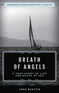bokomslag The Breath of Angels: A True Story of Life and Death at Sea