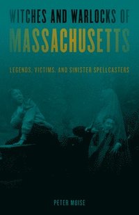 bokomslag Witches and Warlocks of Massachusetts