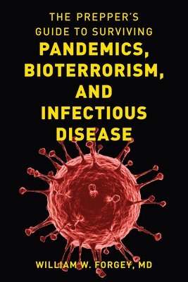 The Prepper's Guide to Surviving Pandemics, Bioterrorism, and Infectious Disease 1