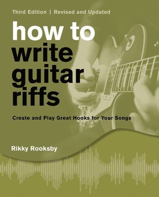 How to Write Guitar Riffs: Revised and Updated 1