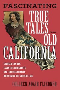 bokomslag Fascinating True Tales from Old California
