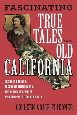Fascinating True Tales from Old California 1