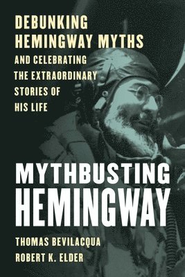 Thomas Bevilacqua, Robert K Elder - Mythbusting Hemingway, Häftad