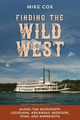 Mike Cox - Finding the Wild West: Along the Mississippi, Häftad
