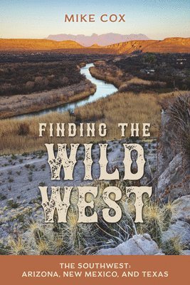 Mike Cox - Finding the Wild West: The Southwest, Häftad