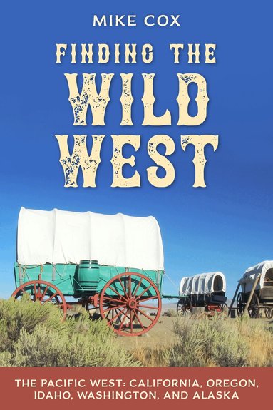 Mike Cox - Finding the Wild West: The Pacific West, Häftad