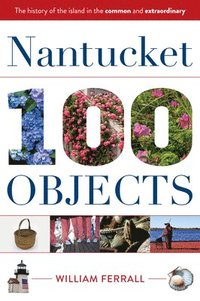 bokomslag Nantucket in 100 Objects