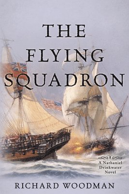 Richard Woodman - The Flying Squadron: A Nathaniel Drinkwater Novel, Häftad