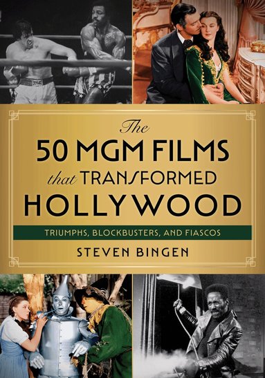 Steven Bingen - 50 MGM Films That Transformed Hollywood, Inbunden