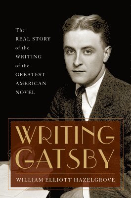 William Elliott Hazelgrove - Writing Gatsby, Inbunden