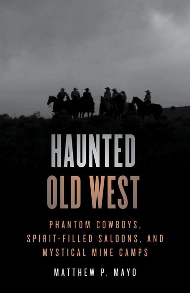 Matthew P. Mayo - Haunted Old West, Häftad